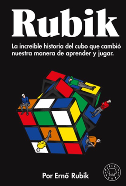 Rubik. La Increíble Historia del Cubo Que Cambió Nuestra Manera de Aprender Y Ju Gar / Cubed: The Puzzle of Us All, Ernó Rubik - Paperback - 9788419172259