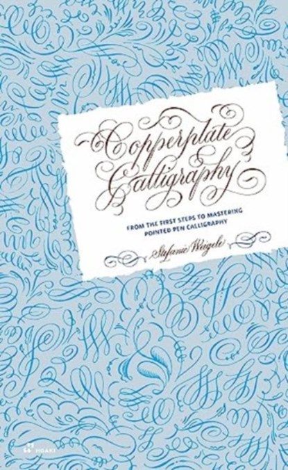 Copperplate Calligraphy: From the First Steps to Mastering Pointed Pen Calligraphy, Stefanie Weigele - Gebonden - 9788419220530