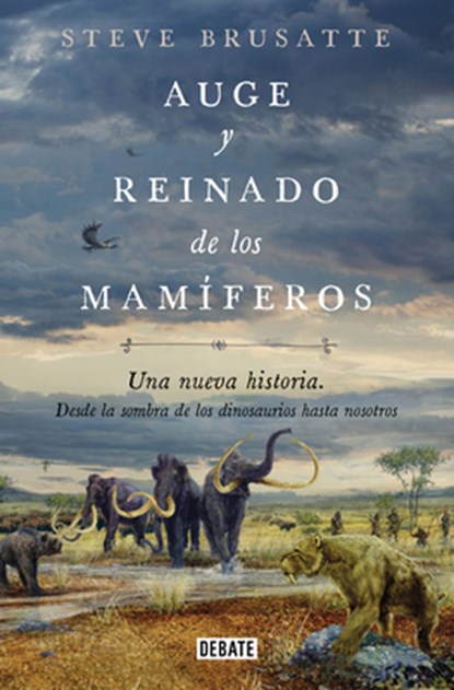 Auge Y Reinado de Los Mamíferos / The Rise and Reign of the Mammals, Steve Brusatte - Paperback - 9788419642509