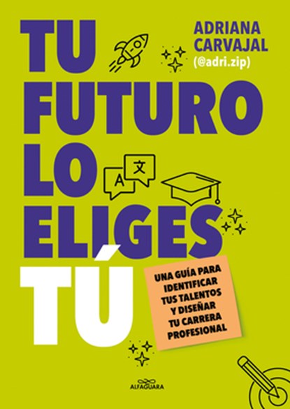 Tu Futuro Lo Eliges Tú Una Guía Para Empezar a Diseñar Tu Vida Profesional / You Choose Your Own Future, Adriana Carvajal - Paperback - 9788419688484