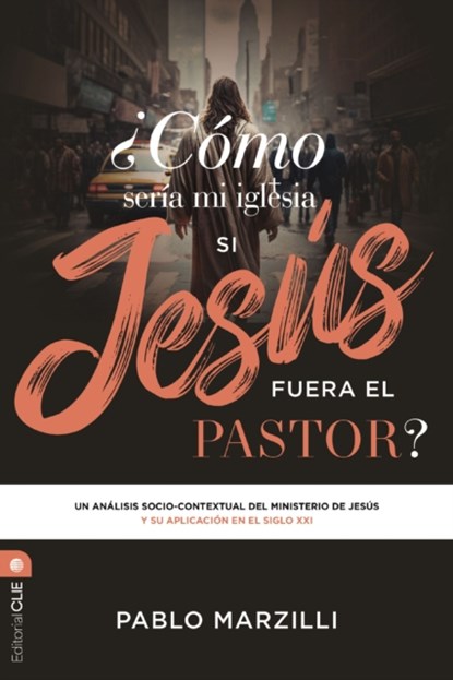 Como seria mi iglesia si Jesus fuera el pastor?/ What would my church be like if Jesus were the pastor?, Pablo Marzilli - Paperback - 9788419779687