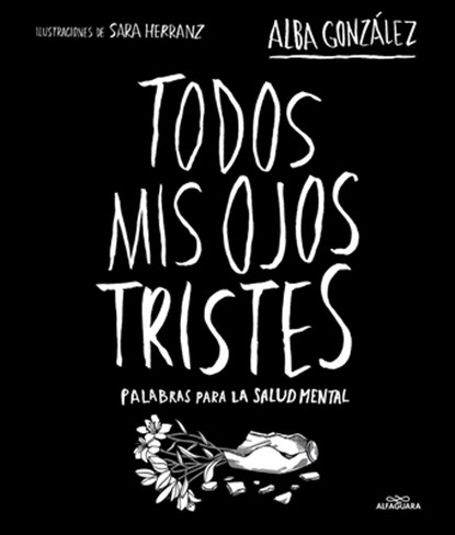 Todos MIS Ojos Tristes. Palabras Para La Salud Mental / My Sad Eyes: Words for Mental Health, Alba González - Gebonden - 9788419982124