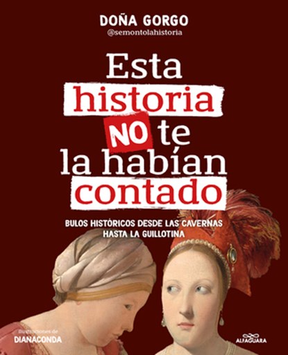 Esta Historia No Te La Habían Contado. Bulos Históricos Desde Las Cavernas Hasta La Guillotina / The History You've Never Been Told Before, Doña Gorgo - Paperback - 9788419982186