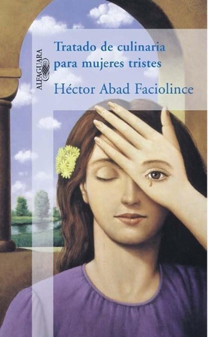 Tratado de culinaria para mujeres tristes / Culinary Treaty for Sad Women, Hector Abad Faciolince - Paperback - 9788420407906