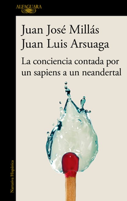 La Conciencia Contada Por Un Sapiens a Un Neandertal / Conscience as Told by a Sapiens to a Neanderthal, Juan José Millás - Paperback - 9788420471228