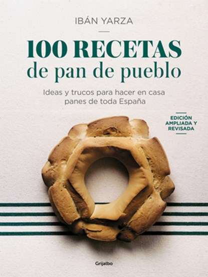 100 Recetas de Pan de Pueblo: Ideas Y Trucos Para Hacer En Casa Panes de Toda España / 100 Recipes for Town Bread, Ibán Yarza - Paperback - 9788425366970