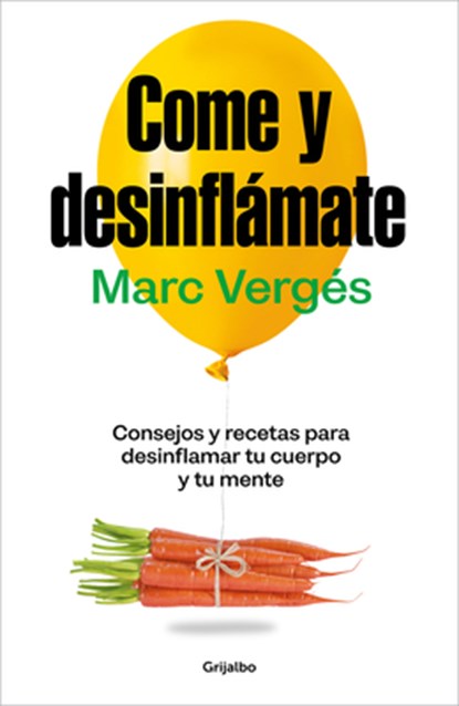 Come Y Desinflámate: Consejos Y Recetas Para Desinflamar Tu Cuerpo Y Tu Mente / Eat and Reduce Bloating, Marc Vergés - Paperback - 9788425367663
