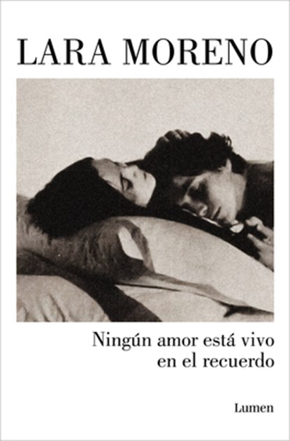 Ningún Amor Está Vivo En El Recuerdo / No Love Stays Alive in Memories, Lara Moreno - Paperback - 9788426406224