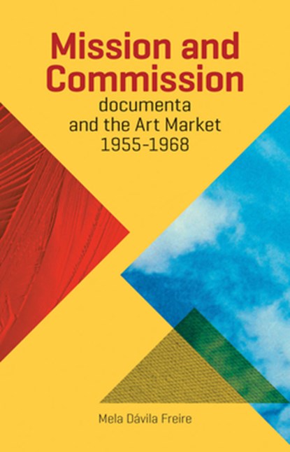Mission and Commission: Documenta and the Art Market 1955-1968, Mela Davila Freire - Paperback - 9788434314818