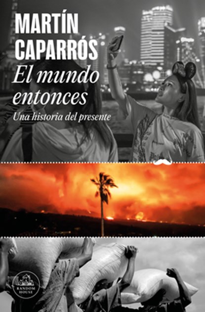 Caparros, M: Mundo Entonces: Una Historia del Presente / The, Martín Caparros - Paperback - 9788439742722