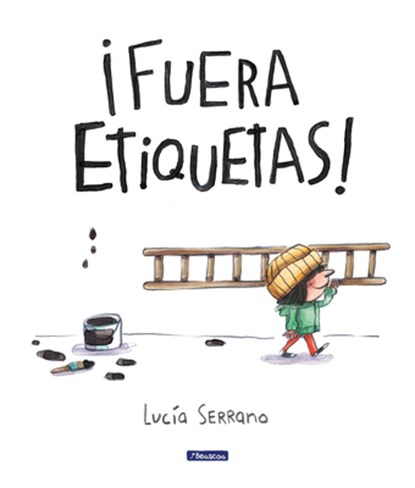 ¡Fuera Etiquetas!: Un Cuento Sobre El Poder de Las Palabras / Throw Out All Labe Ls, Lucía Serrano - Gebonden - 9788448868086