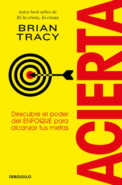 Acierta. Descubre El Poder del Enfoque Para Alcanzar Tus Metas / Bull's-Eye, Brian Tracy - Paperback - 9788466379427