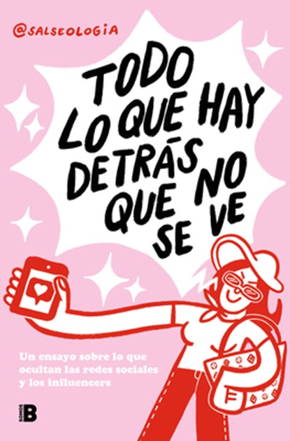 Todo Lo Que Hay Detrás Que No Se Ve: Un Ensayo Sobre Lo Que Ocultan Las Redes Sociales Y Los Influencers / Everything That's Behind That You Can't See, @Salseologia - Paperback - 9788466677929