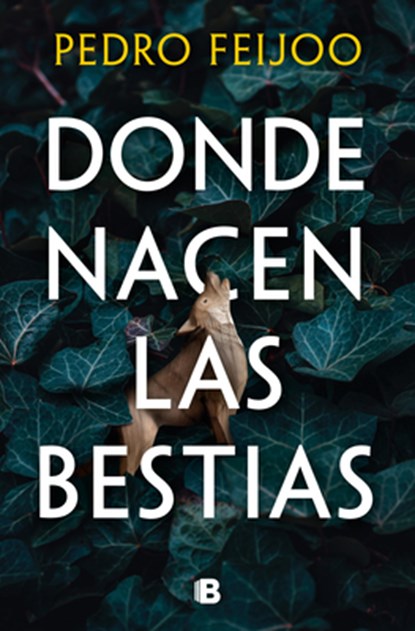 Donde Nacen Las Bestias / Where Beasts Are Born, Pedro Feijoo - Paperback - 9788466682152