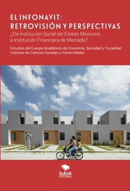 El Infonavit. Retrovisión y Perspectivas, Martín Carlos Ramales Osorio ; Arturo Morales Castro ; Miguel Ángel Coronado Alcántara ; Perseo Rosales Reyes ; María Guadalupe ; Ivonne Maya Espinoza ; Lilia Alejandra Flores Castillo ; Juana Noriega Gómez - Ebook - 9788468521718