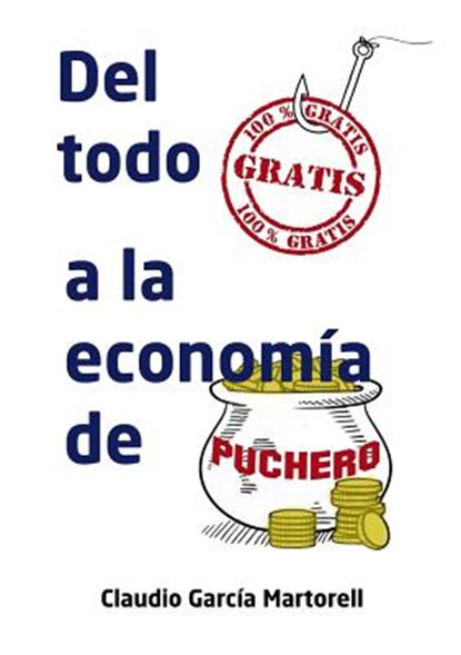 Del todo gratis a la economia de puchero, Claudio Martorell Garcia - Paperback - 9788468633886