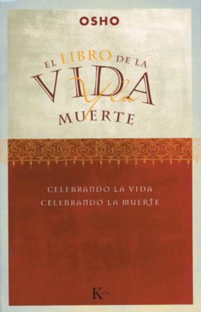 El Libro de la Vida Y La Muerte: Celebrando La Vida, Celebrando La Muerte, Osho - Paperback - 9788472455351