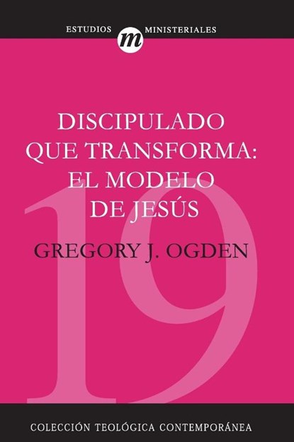 Discipulado Que Transforma: El Modelo de Jesus, Mr Greg Ogden - Paperback - 9788482674674
