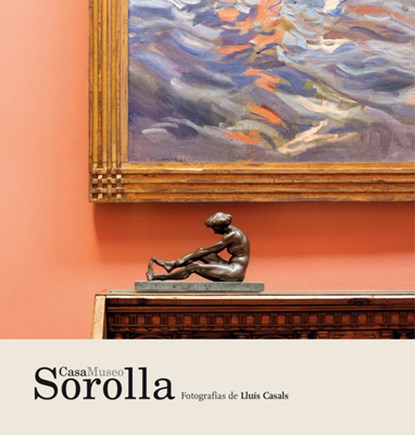 Casa Museo Sorolla, Lluís Casals Coll - Paperback - 9788484788812