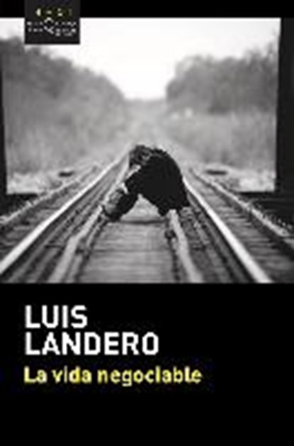 La vida negociable, LANDERO,  Luis - Paperback - 9788490665862