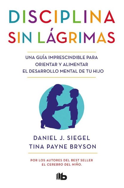 Siegel, D: Disciplina Sin Lágrimas / No-Drama Discipline, Daniel J Siegel ; Tina Payne Bryson - Paperback - 9788490704523
