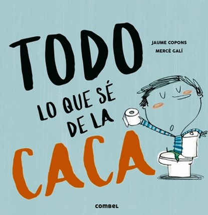 Todo Lo Que Sé de la Caca, Jaume Copons - Gebonden - 9788491013112