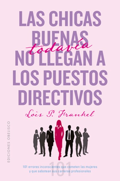 Chicas Buenas Todavia No Llegan a Puestos Directivos (Antes Las Niñas Buenas No Llegan a Puestos Directivos), P. Frankel Lois - Paperback - 9788491118718