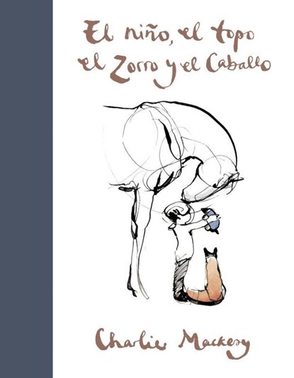 Mackesy, C: Niño, El Topo, El Zorro Y El Caballo / The Boy,, Charlie Mackesy - Gebonden - 9788491294788