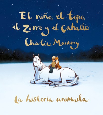 El Niño, El Topo, El Zorro Y El Caballo: La Historia Animada / The Boy, the Mole, the Fox, and the Horse (Animated Ed.), Charlie Mackesy - Gebonden - 9788491298991