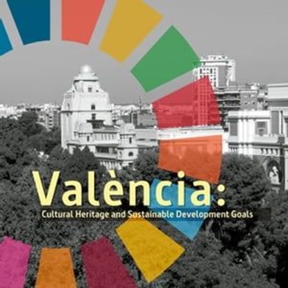 València: Cultural Heritage and Sustainable Development Goals, AAVV ; Ximo Revert Roldán - Ebook - 9788491332176