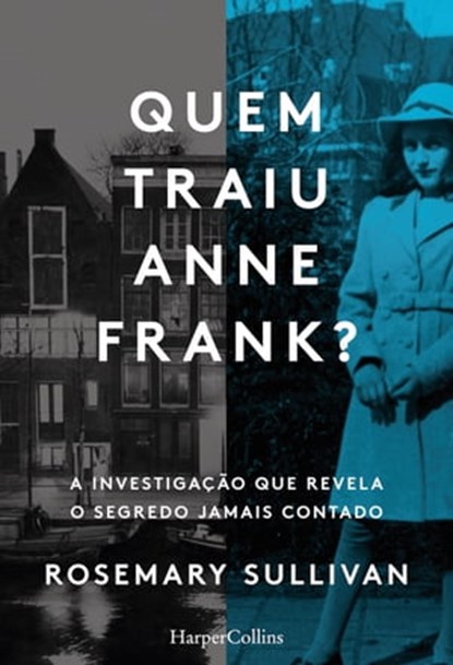 Quem traiu Anne Frank? A investigação que revela o segredo jamais contado, Rosemary Sullivan - Ebook - 9788491396772