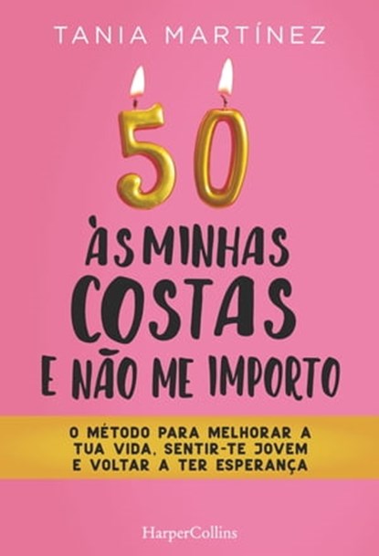 50 às minhas costas e ñao me importo. O método para melhorar a tua vida, sentir-te jovem e voltar a ter esperança, Tania Martínez - Ebook - 9788491397991