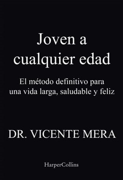 Joven a cualquier edad. El método definitivo para una vida larga, saludable y feliz, Dr. Vicente Mera - Ebook - 9788491398356