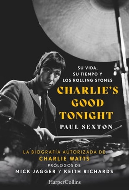 Charlie's Good Tonight. Su vida, su tiempo y los Rolling Stones, Paul Sexton - Ebook - 9788491398462