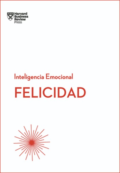 Felicidad. Serie Inteligencia Emocional HBR (Happiness Spanish Edition), Harvard Business Review - Paperback - 9788494606656
