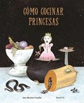 Como cocinar princesas | Ana Martinez Castillo ; Laura Liz | 
