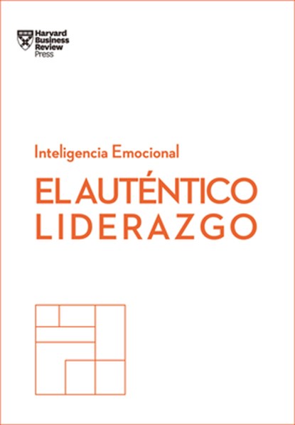 El Auténtico Liderazgo. Serie Inteligencia Emocional HBR (Authentic Leadership Spanish Edition): Duplica O Triplica Tus Ingresos Con Un Poderoso Métod, Harvard Business Review - Paperback - 9788494949302