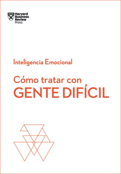 Cómo Tratar Con Gente Difícil. Serie Inteligencia Emocional HBR (Dealing with Difficult People Spanish Edition), Harvard Business Review - Paperback - 9788494949326