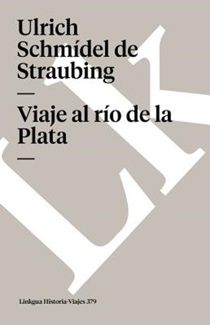 Viaje al río de la Plata, Ulrich Schmídel de Straubing - Paperback - 9788498165401