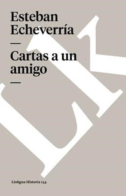 Cartas a Un Amigo, Esteban Echeverria - Paperback - 9788498165753