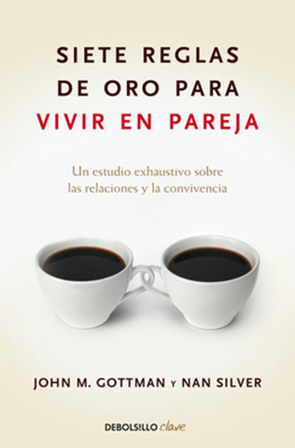 Siete Reglas de Oro Para Vivir En Pareja / The Seven Principles for Making Marriage Work, John Gottman - Paperback - 9788499084480