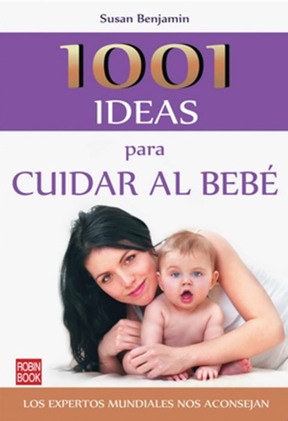 1001 Ideas Para Cuidar Al Bebé, Susan Benjamin - Paperback - 9788499170947