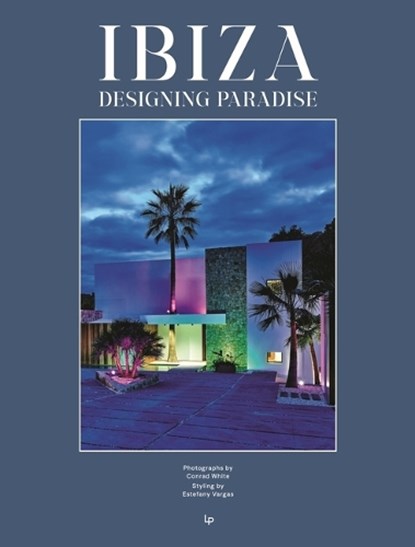 Ibiza. Designing Paradise, Conrad White - Gebonden - 9788499366005