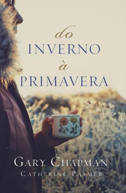 Do inverno a primavera, Gary Chapman ; Catherine Palmer - Paperback - 9788543302287