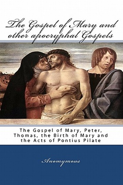 The Gospel Of Mary And Other Apocryphal Gospels: The Gospel Of Mary, Peter, Thomas, The Birth Of Mary And The Acts Of Pontius Pilate, Anomymous - Paperback - 9788562022524