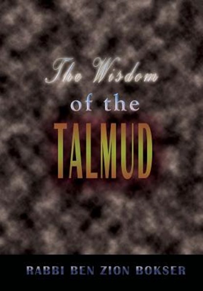 The Wisdom of the Talmud: A Thousand Years of Jewish Thought, Rabbi Ben Zion Bokser - Paperback - 9788562022999