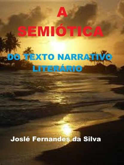 A Semiótica do Texto Narrativo Literário, Jose Fernandes da Silva - Ebook - 9788578933975