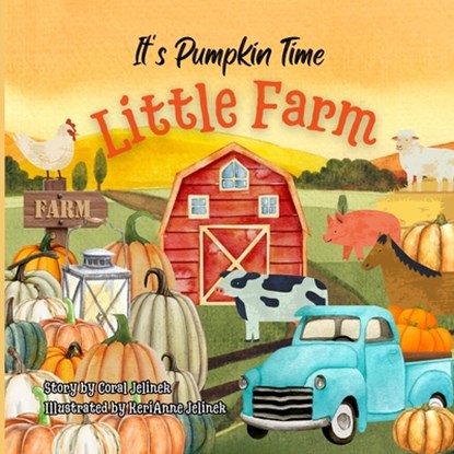 It's Pumpkin Time Little Farm, Kerianne N. Jelinek ; Coral Jelinek - Paperback - 9788683302017