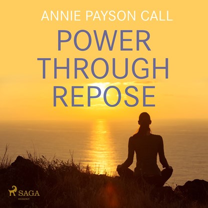 Power Through Repose, Annie Payson Call - Luisterboek MP3 - 9788711676035