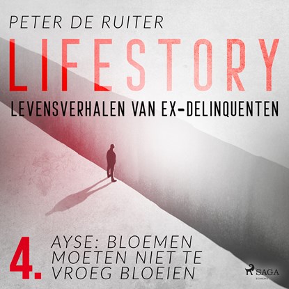 Lifestory; Levensverhalen van ex-delinquenten; Ayse: bloemen moeten niet te vroeg bloeien, Peter de Ruiter - Luisterboek MP3 - 9788728070161